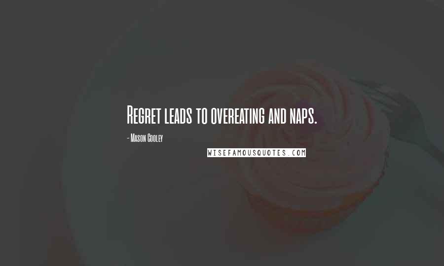 Mason Cooley Quotes: Regret leads to overeating and naps.