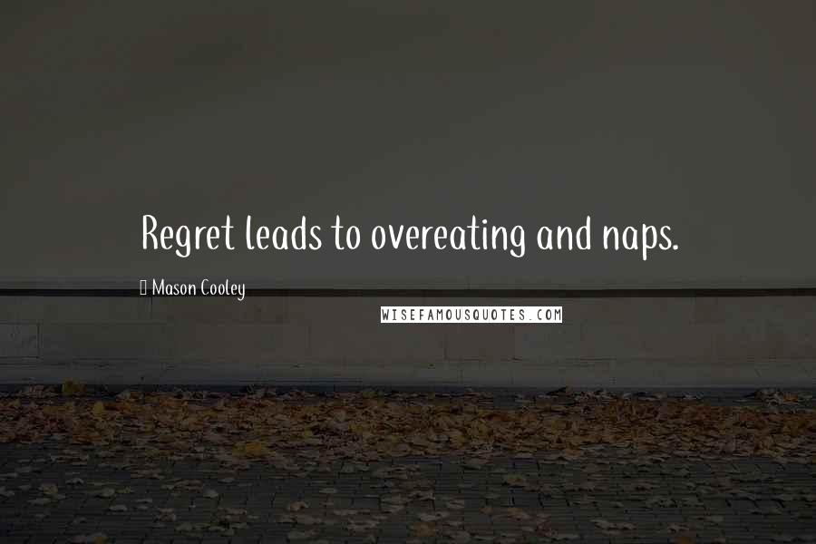 Mason Cooley Quotes: Regret leads to overeating and naps.