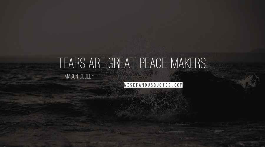 Mason Cooley Quotes: Tears are great peace-makers.