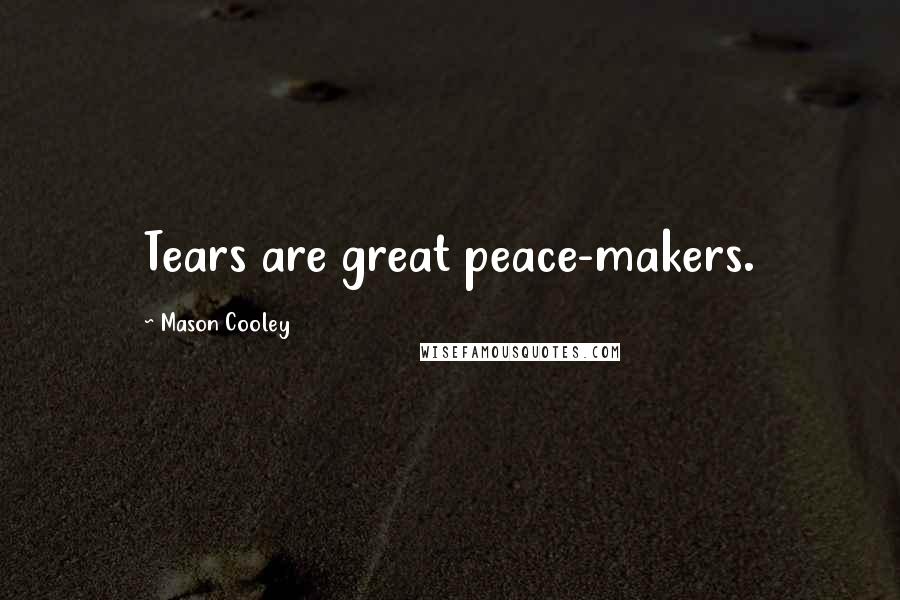Mason Cooley Quotes: Tears are great peace-makers.