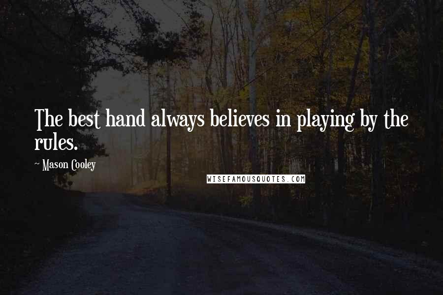 Mason Cooley Quotes: The best hand always believes in playing by the rules.