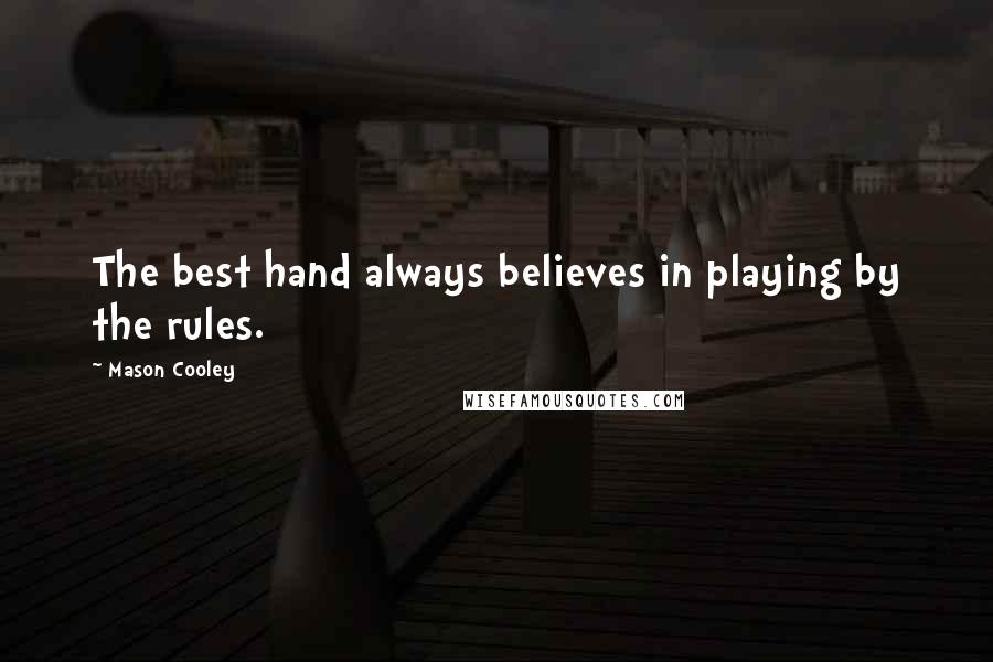 Mason Cooley Quotes: The best hand always believes in playing by the rules.