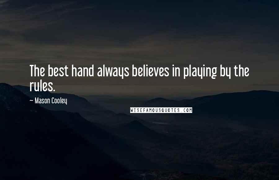 Mason Cooley Quotes: The best hand always believes in playing by the rules.