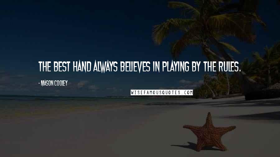 Mason Cooley Quotes: The best hand always believes in playing by the rules.