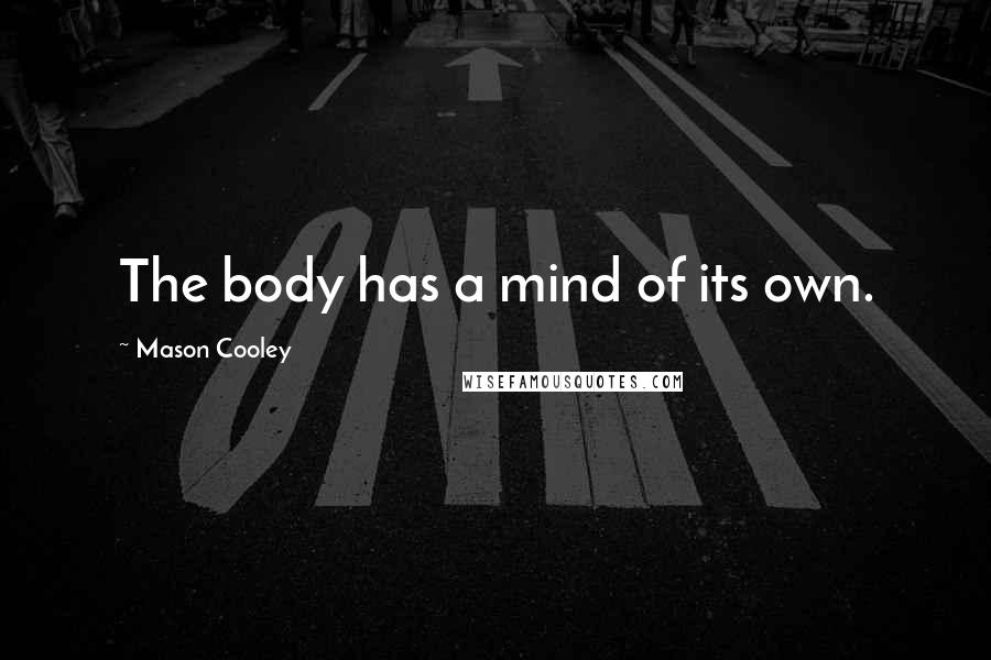 Mason Cooley Quotes: The body has a mind of its own.