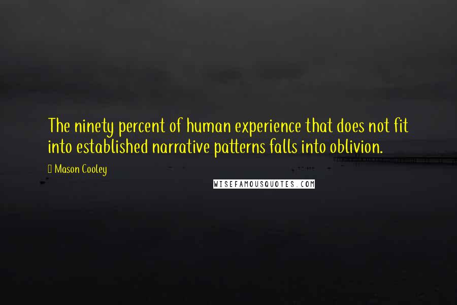 Mason Cooley Quotes: The ninety percent of human experience that does not fit into established narrative patterns falls into oblivion.