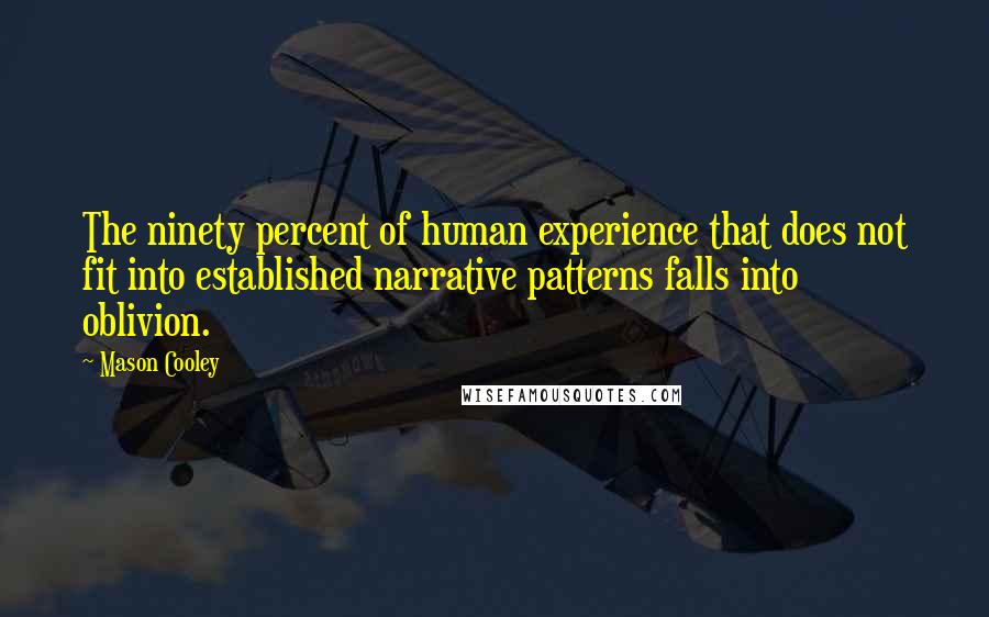 Mason Cooley Quotes: The ninety percent of human experience that does not fit into established narrative patterns falls into oblivion.