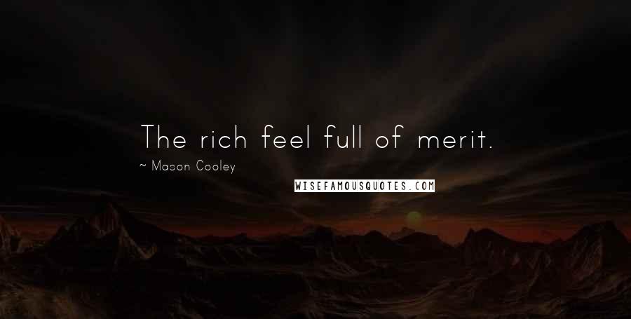 Mason Cooley Quotes: The rich feel full of merit.