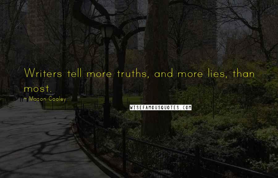 Mason Cooley Quotes: Writers tell more truths, and more lies, than most.