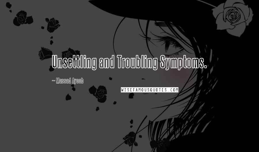 Massad Ayoob Quotes: Unsettling and Troubling Symptoms.