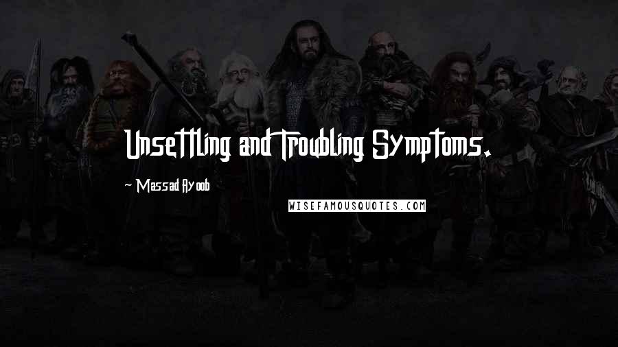 Massad Ayoob Quotes: Unsettling and Troubling Symptoms.