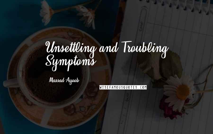 Massad Ayoob Quotes: Unsettling and Troubling Symptoms.