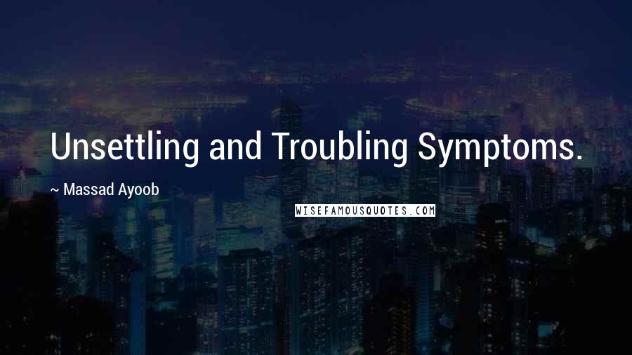 Massad Ayoob Quotes: Unsettling and Troubling Symptoms.