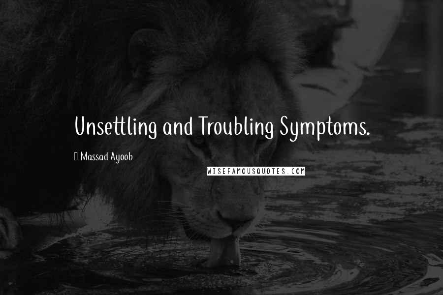 Massad Ayoob Quotes: Unsettling and Troubling Symptoms.
