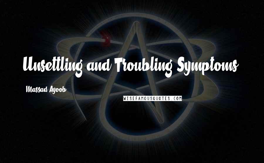 Massad Ayoob Quotes: Unsettling and Troubling Symptoms.