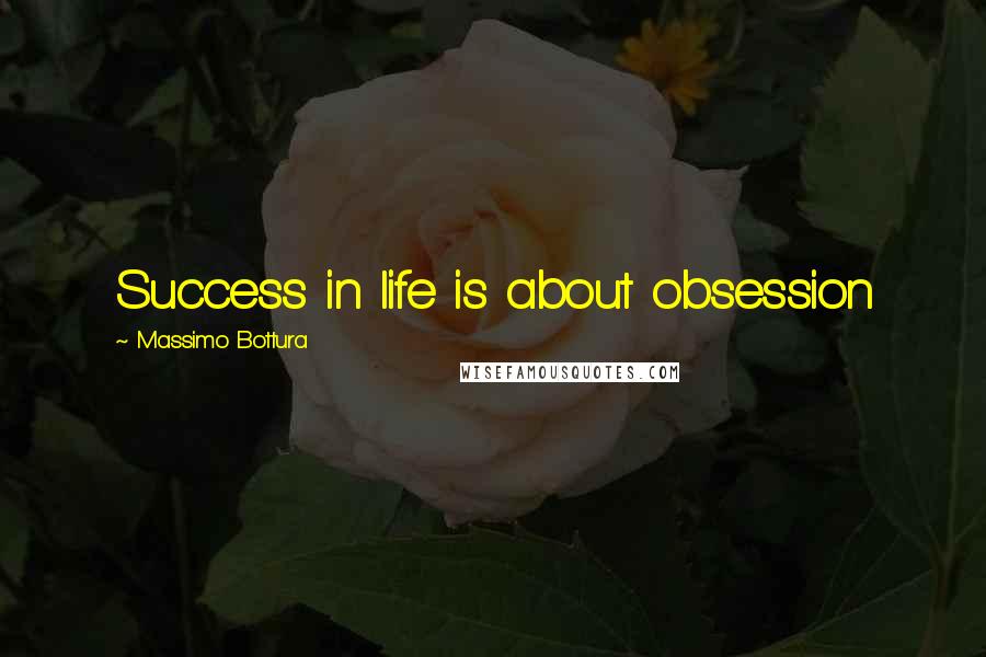 Massimo Bottura Quotes: Success in life is about obsession