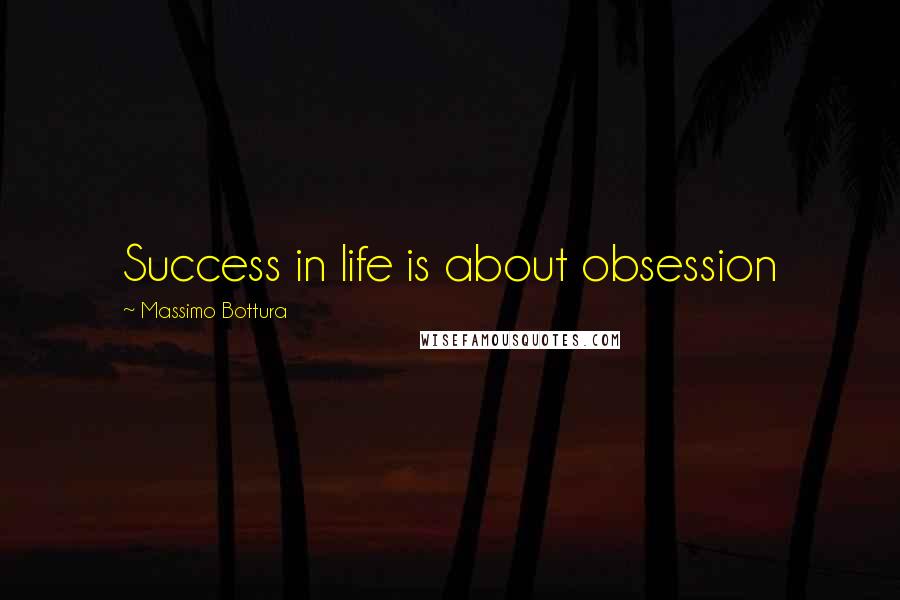 Massimo Bottura Quotes: Success in life is about obsession