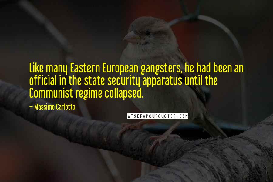 Massimo Carlotto Quotes: Like many Eastern European gangsters, he had been an official in the state security apparatus until the Communist regime collapsed.