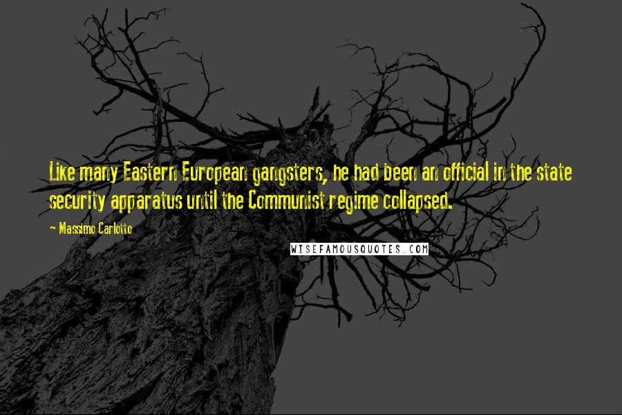 Massimo Carlotto Quotes: Like many Eastern European gangsters, he had been an official in the state security apparatus until the Communist regime collapsed.