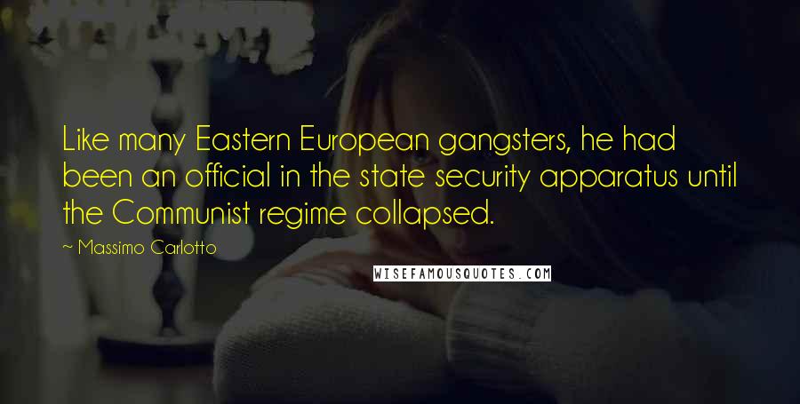 Massimo Carlotto Quotes: Like many Eastern European gangsters, he had been an official in the state security apparatus until the Communist regime collapsed.