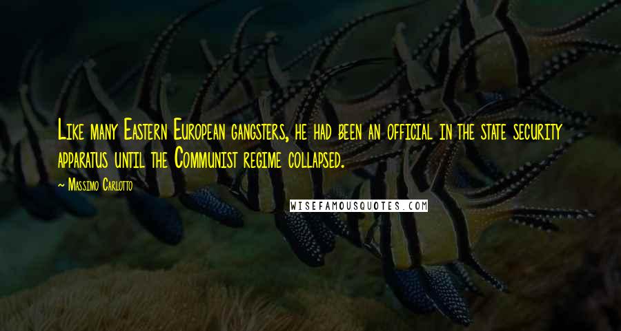 Massimo Carlotto Quotes: Like many Eastern European gangsters, he had been an official in the state security apparatus until the Communist regime collapsed.