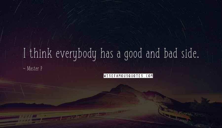 Master P Quotes: I think everybody has a good and bad side.