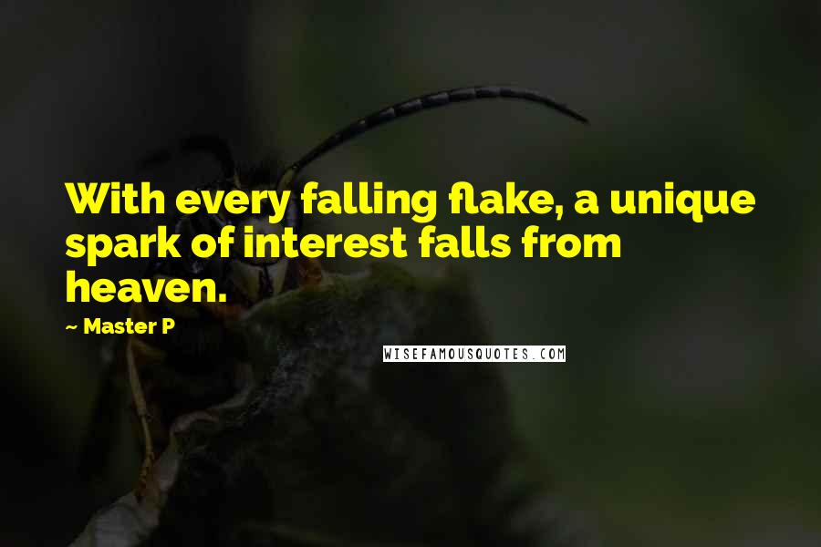 Master P Quotes: With every falling flake, a unique spark of interest falls from heaven.