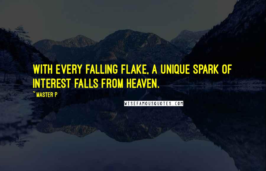 Master P Quotes: With every falling flake, a unique spark of interest falls from heaven.