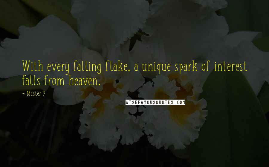 Master P Quotes: With every falling flake, a unique spark of interest falls from heaven.