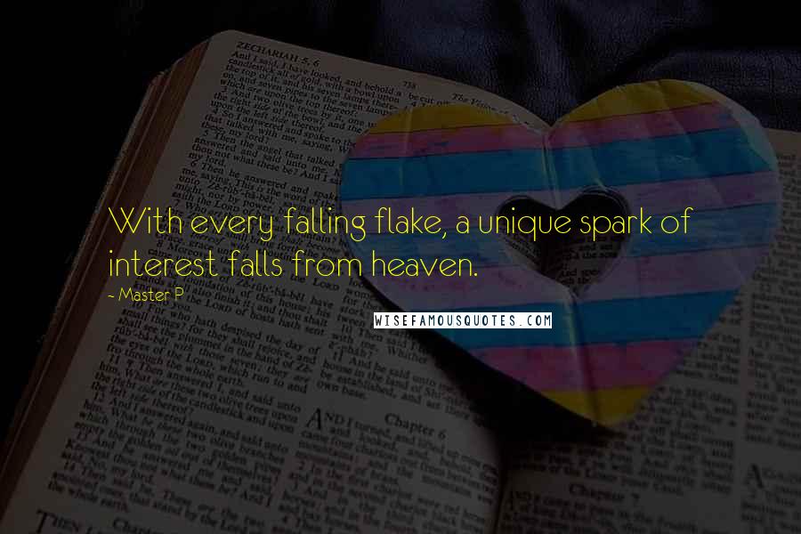 Master P Quotes: With every falling flake, a unique spark of interest falls from heaven.