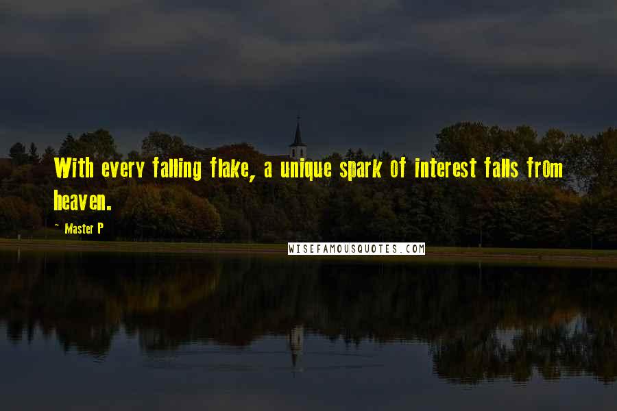 Master P Quotes: With every falling flake, a unique spark of interest falls from heaven.