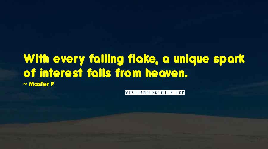 Master P Quotes: With every falling flake, a unique spark of interest falls from heaven.
