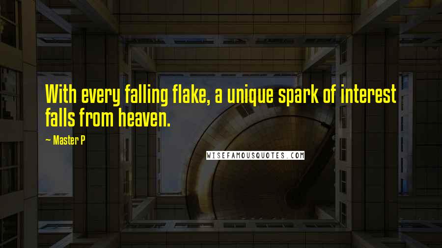 Master P Quotes: With every falling flake, a unique spark of interest falls from heaven.