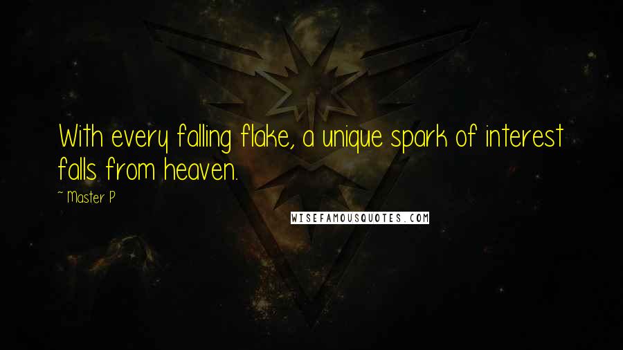 Master P Quotes: With every falling flake, a unique spark of interest falls from heaven.