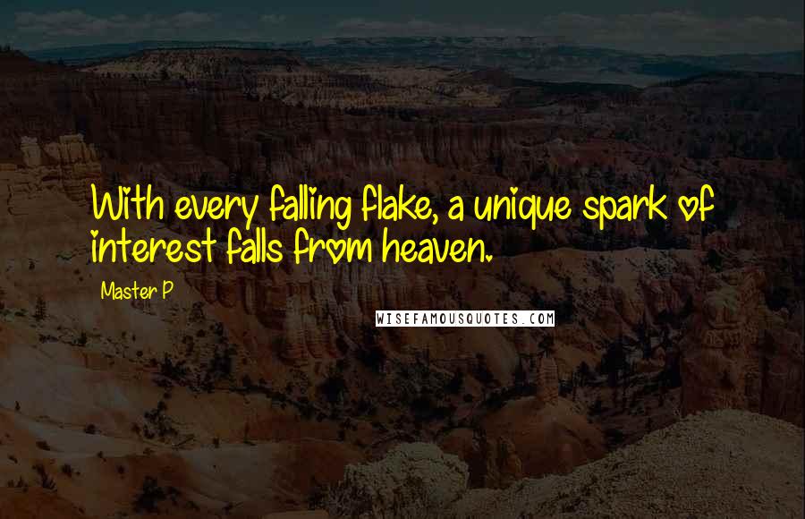 Master P Quotes: With every falling flake, a unique spark of interest falls from heaven.