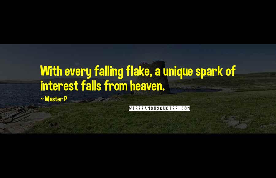 Master P Quotes: With every falling flake, a unique spark of interest falls from heaven.