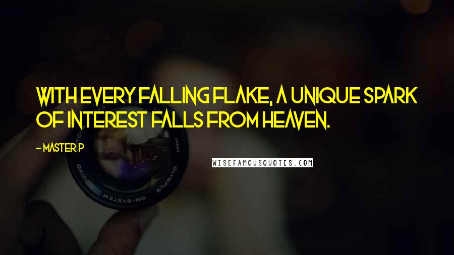 Master P Quotes: With every falling flake, a unique spark of interest falls from heaven.