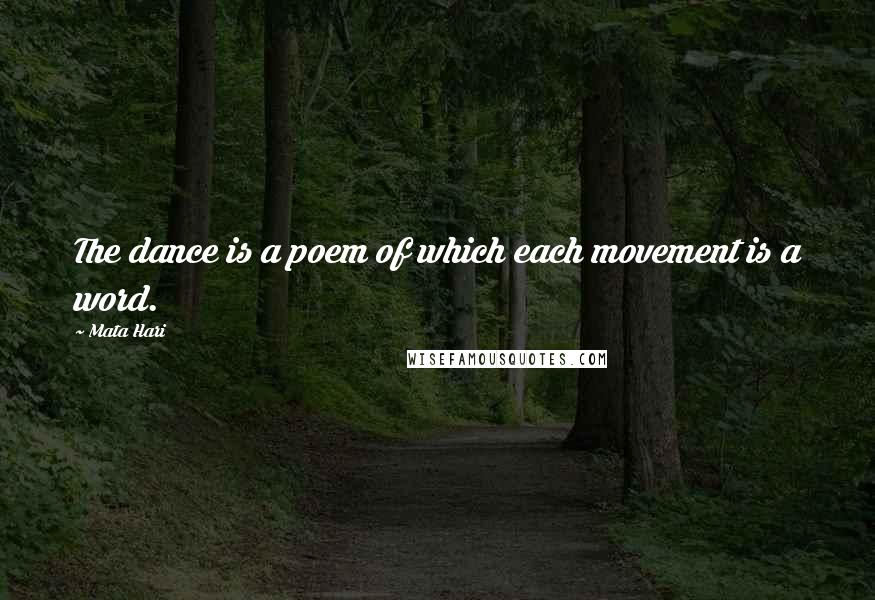 Mata Hari Quotes: The dance is a poem of which each movement is a word.