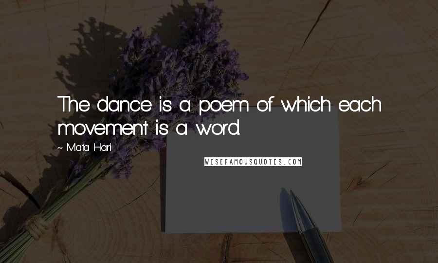 Mata Hari Quotes: The dance is a poem of which each movement is a word.