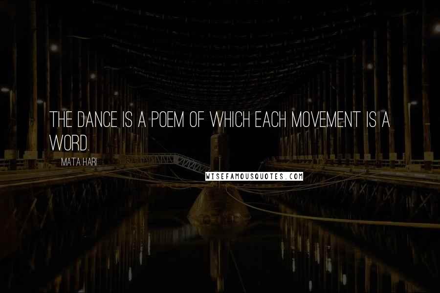 Mata Hari Quotes: The dance is a poem of which each movement is a word.