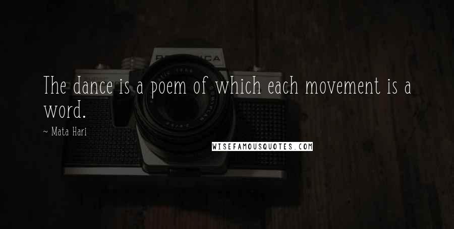 Mata Hari Quotes: The dance is a poem of which each movement is a word.