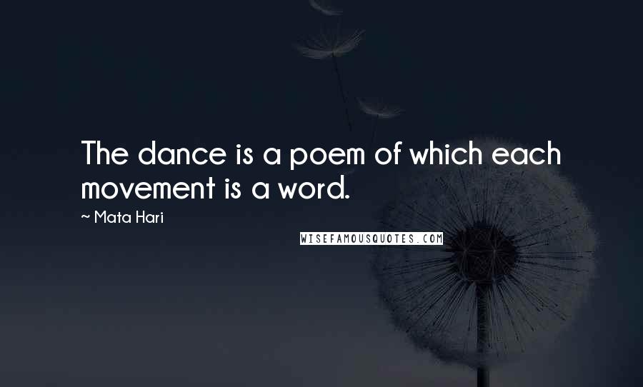 Mata Hari Quotes: The dance is a poem of which each movement is a word.