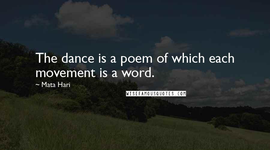 Mata Hari Quotes: The dance is a poem of which each movement is a word.