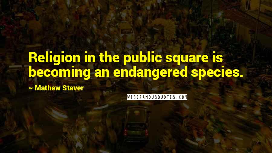 Mathew Staver Quotes: Religion in the public square is becoming an endangered species.