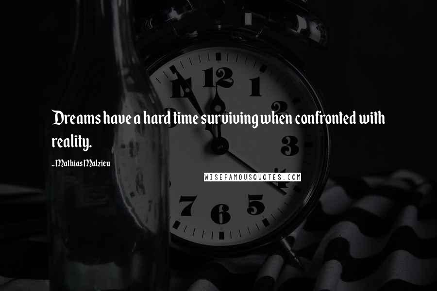 Mathias Malzieu Quotes: Dreams have a hard time surviving when confronted with reality.