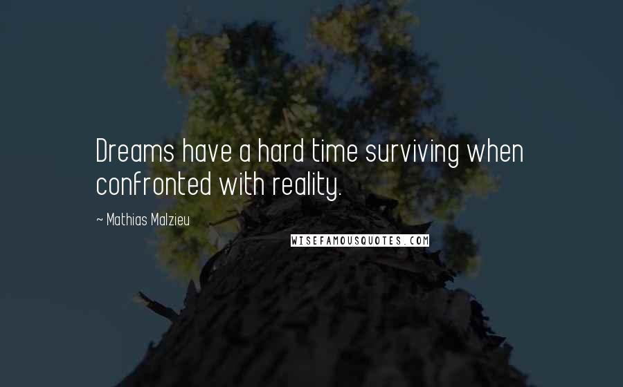 Mathias Malzieu Quotes: Dreams have a hard time surviving when confronted with reality.