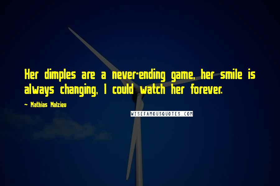 Mathias Malzieu Quotes: Her dimples are a never-ending game, her smile is always changing, I could watch her forever.