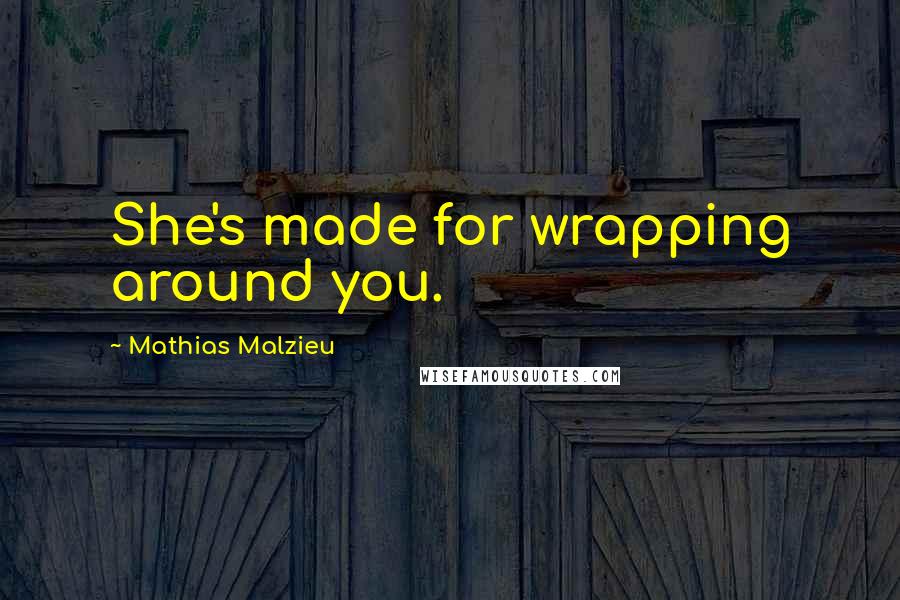 Mathias Malzieu Quotes: She's made for wrapping around you.