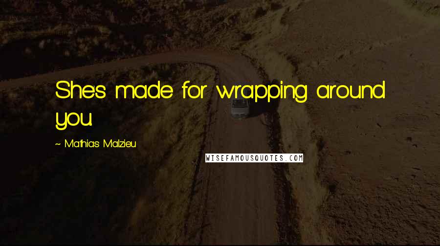 Mathias Malzieu Quotes: She's made for wrapping around you.