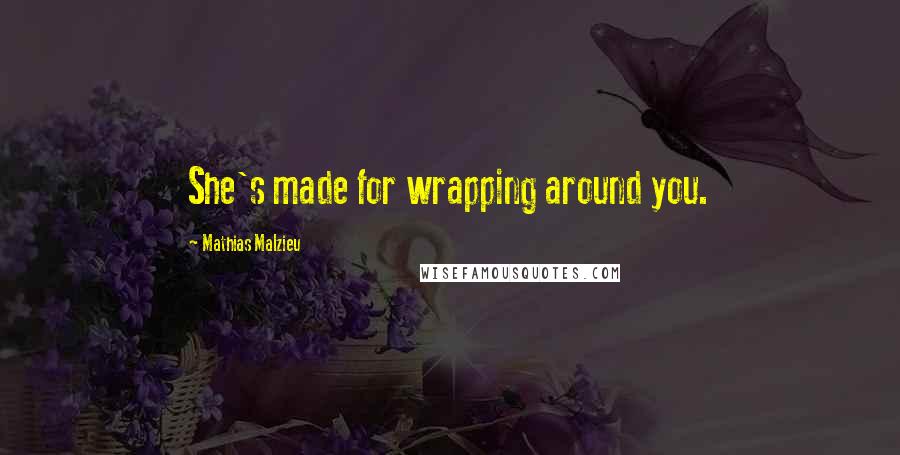Mathias Malzieu Quotes: She's made for wrapping around you.